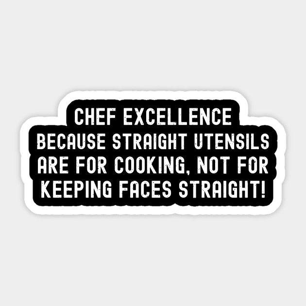 Chef Excellence Because Straight Utensils are for Cooking Sticker by trendynoize